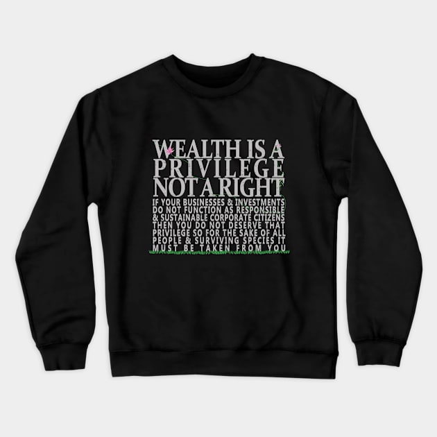 Wealth Is A Privilege Crewneck Sweatshirt by YouAreHere